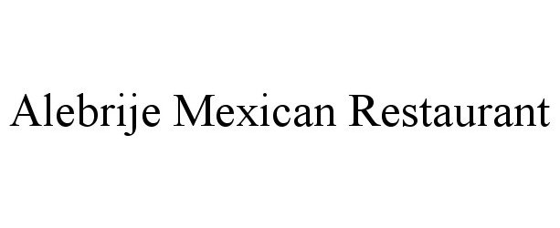 Trademark Logo ALEBRIJE MEXICAN RESTAURANT