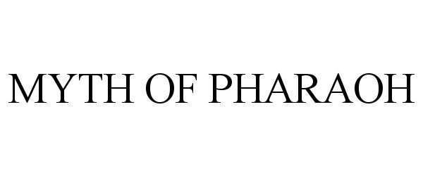 Trademark Logo MYTH OF PHARAOH