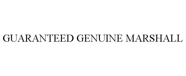 Trademark Logo GUARANTEED GENUINE MARSHALL