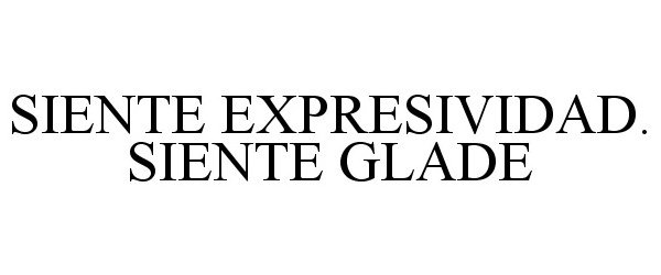  SIENTE EXPRESIVIDAD. SIENTE GLADE