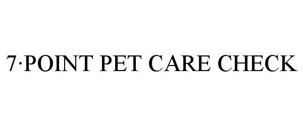 Trademark Logo 7·POINT PET CARE CHECK