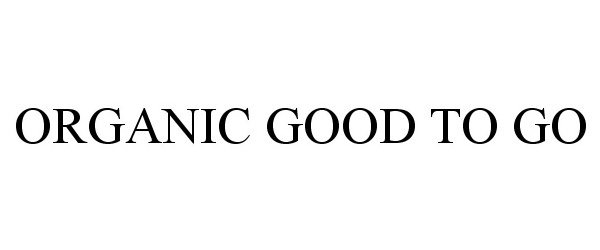 Trademark Logo ORGANIC GOOD TO GO