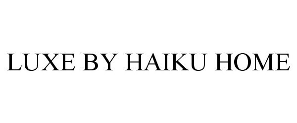 Trademark Logo LUXE BY HAIKU HOME