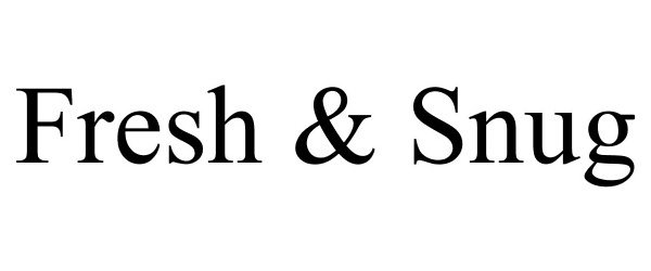 Trademark Logo FRESH & SNUG