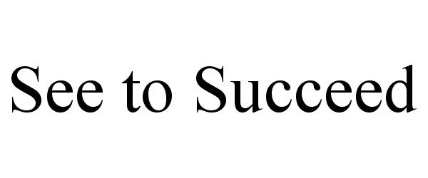 Trademark Logo SEE TO SUCCEED