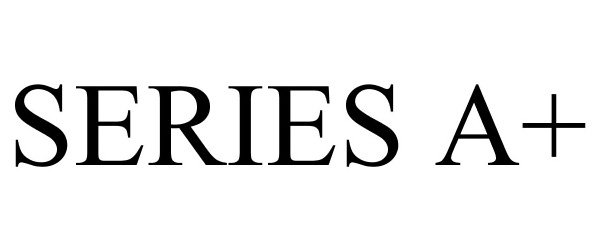 Trademark Logo SERIES A+