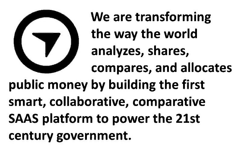  WE ARE TRANSFORMING THE WAY THE WORLD ANALYZES, SHARES, COMPARES, AND ALLOCATES PUBLIC MONEY BY BUILDING THE FIRST SMART, COLLAB