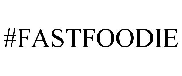 Trademark Logo #FASTFOODIE