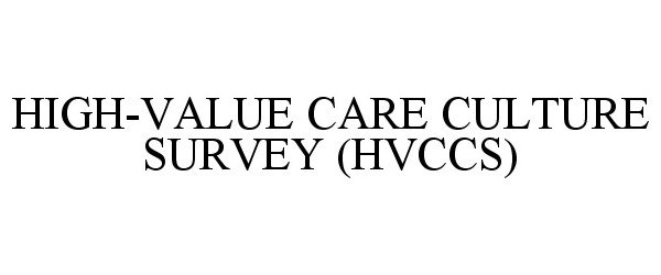 Trademark Logo HIGH-VALUE CARE CULTURE SURVEY (HVCCS)