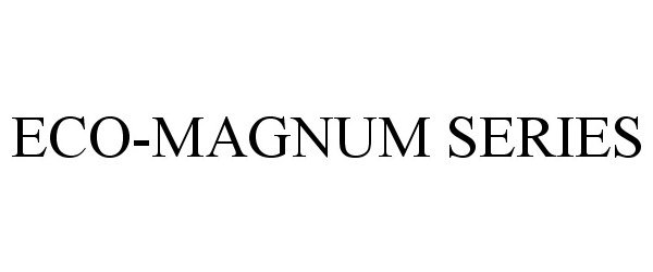  ECO-MAGNUM SERIES