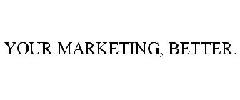 Trademark Logo YOUR MARKETING, BETTER.