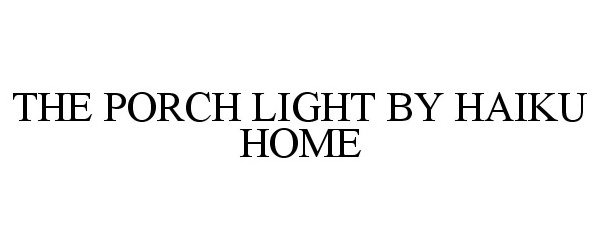 Trademark Logo THE PORCH LIGHT BY HAIKU HOME