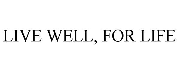  LIVE WELL, FOR LIFE