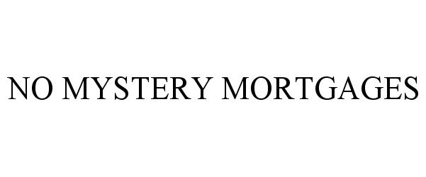  NO MYSTERY MORTGAGES