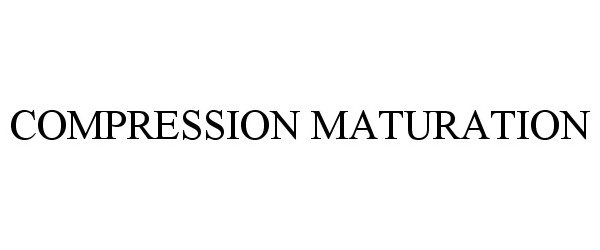  COMPRESSION MATURATION