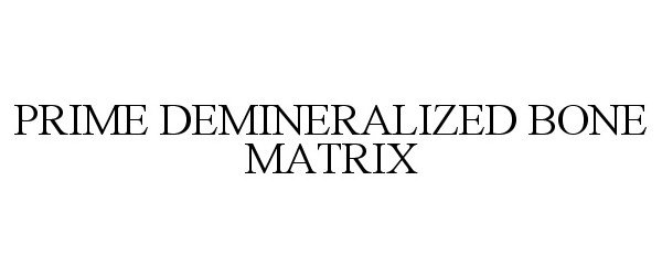  PRIME DEMINERALIZED BONE MATRIX