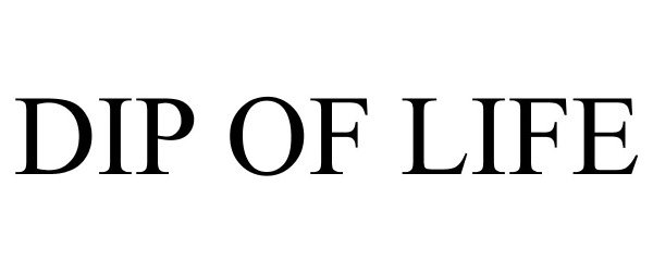 Trademark Logo DIP OF LIFE