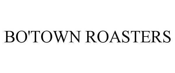 Trademark Logo BO'TOWN ROASTERS