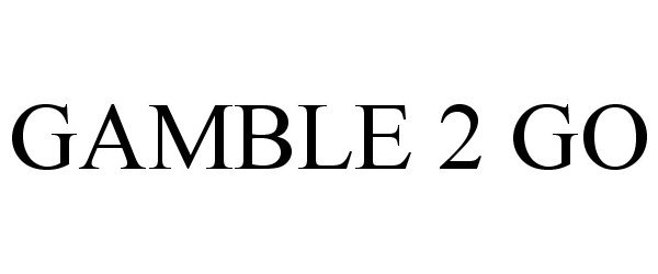 Trademark Logo GAMBLE 2 GO