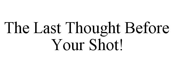  THE LAST THOUGHT BEFORE YOUR SHOT!