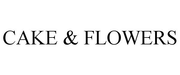 Trademark Logo CAKE & FLOWERS