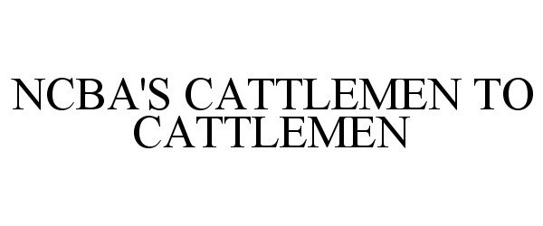 Trademark Logo NCBA'S CATTLEMEN TO CATTLEMEN
