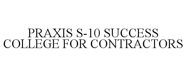  PRAXIS | S-10 SUCCESS COLLEGE FOR CONTRACTORS