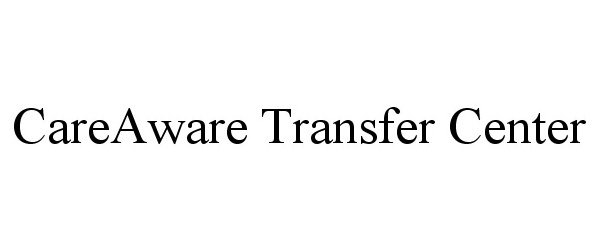  CAREAWARE TRANSFER CENTER