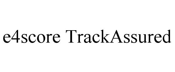Trademark Logo E4SCORE TRACKASSURED