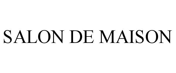 Trademark Logo SALON DE MAISON