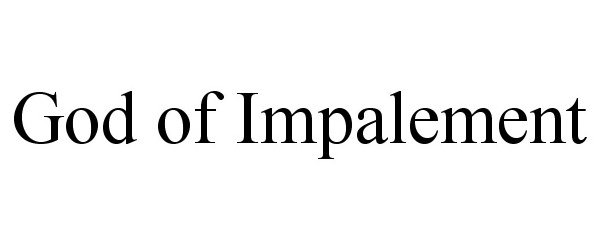 Trademark Logo GOD OF IMPALEMENT