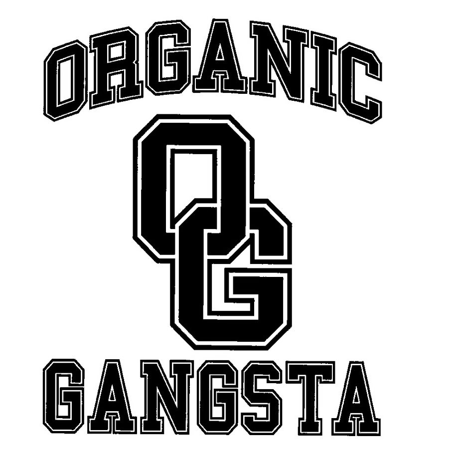  O G ORGANIC GANGSTA