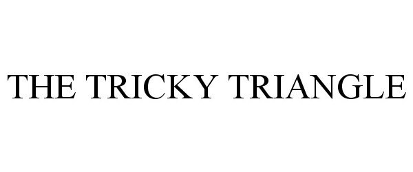 Trademark Logo THE TRICKY TRIANGLE