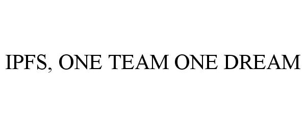  IPFS, ONE TEAM ONE DREAM