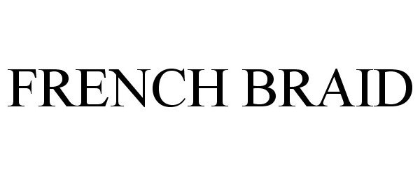 Trademark Logo FRENCH BRAID