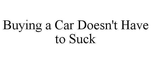  BUYING A CAR DOESN'T HAVE TO SUCK