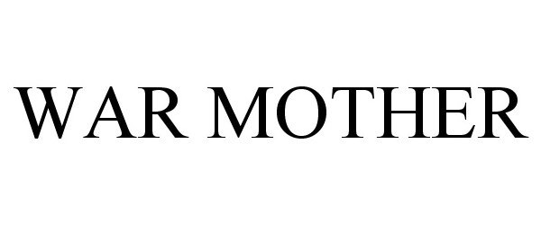 Trademark Logo WAR MOTHER