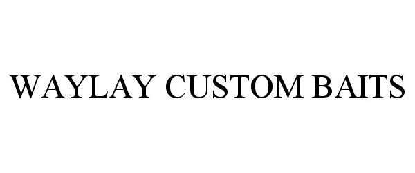 Trademark Logo WAYLAY CUSTOM BAITS