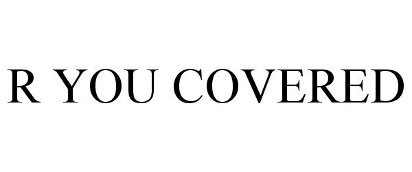  R YOU COVERED