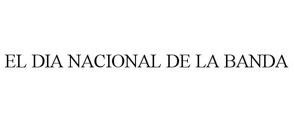 Trademark Logo EL DIA NACIONAL DE LA BANDA