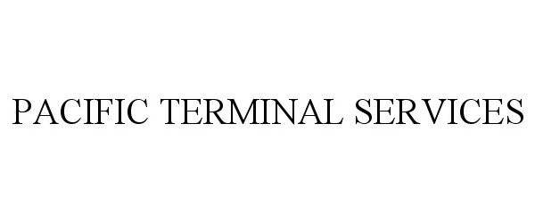  PACIFIC TERMINAL SERVICES