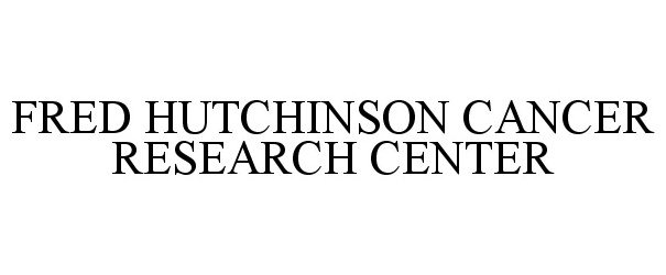 FRED HUTCHINSON CANCER RESEARCH CENTER