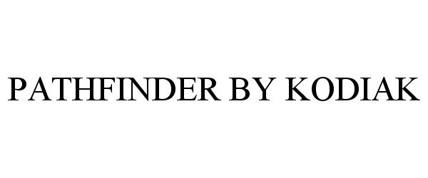 Trademark Logo PATHFINDER BY KODIAK