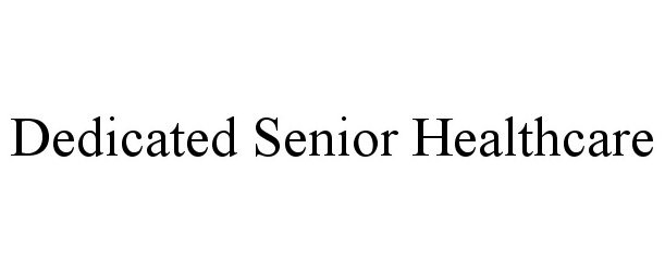 Trademark Logo DEDICATED SENIOR HEALTHCARE