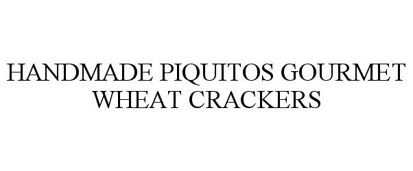 Trademark Logo HANDMADE PIQUITOS GOURMET WHEAT CRACKERS