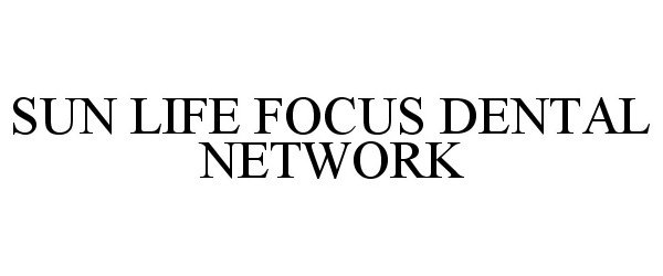 Trademark Logo SUN LIFE FOCUS DENTAL NETWORK