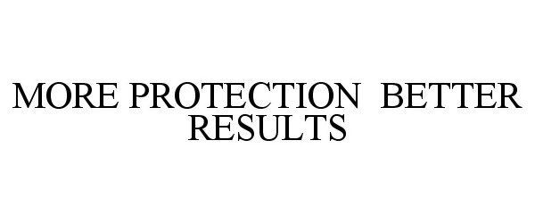  MORE PROTECTION BETTER RESULTS