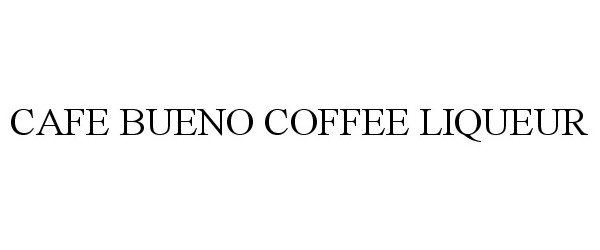 Trademark Logo CAFE BUENO COFFEE LIQUEUR
