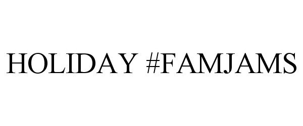 Trademark Logo HOLIDAY #FAMJAMS