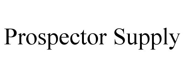 Trademark Logo PROSPECTOR SUPPLY